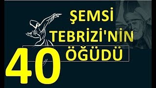 Şemsi Tebrizinin 40 öğüdü  40 kural  Mevlana ve Şems [upl. by Pinchas]