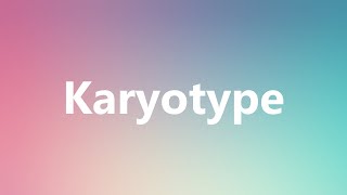 Karyotype  Medical Definition and Pronunciation [upl. by Corissa729]