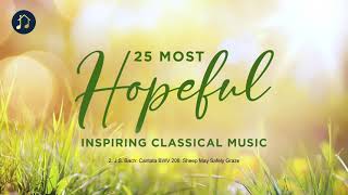 25 Most Hopeful  Inspiring Classical Music [upl. by Eitsud]