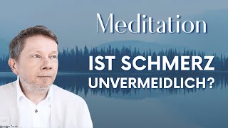 Ist Schmerz unvermeidlich Meditation  Eckhart Tolle Deutsch [upl. by Ttelracs]