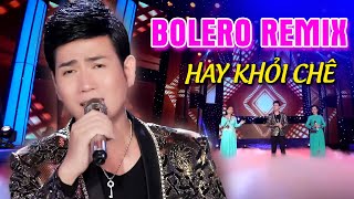 Nhạc Trữ Tình BOLERO REMIX Quách Thành Danh  Nhạc Vàng Sôi Động Mở To Cả Xóm Nghe Hay [upl. by Eleda]