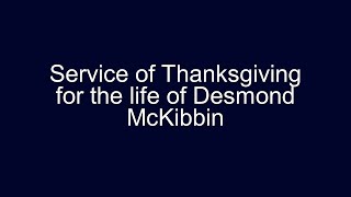 Service of Thanksgiving for the life of Desmond McKibbin [upl. by Scheer688]