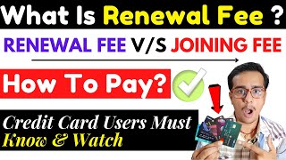 What Is Renewal Fees  How To Pay Annual Fee Renewal Fee   Renewal Fees VS Annual Fees  Credit [upl. by Nuhsar626]