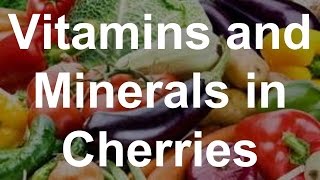 Vitamins and Minerals in Cherries  Health Benefits of Cherries [upl. by Annay]