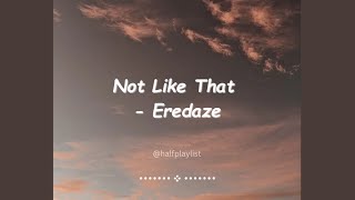 EreDaze Not Like That lyrics [upl. by Florian]