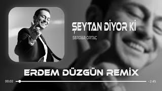 Serdar Ortaç  Şeytan Diyor Ki  Erdem Düzgün Remix [upl. by Enirtak]