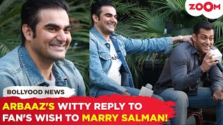 Arbaaz Khan gives HILARIOUS reply to fans MARRIAGE proposal for Salman Khan Lage raho [upl. by Gabriel]