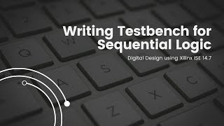 Writing Testbench for Sequential Logic in Verilog [upl. by Aronid524]