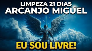 EU SOU LIVRE LIMPEZA DE 21 DIAS DO ARCANJO MIGUEL [upl. by Thinia533]