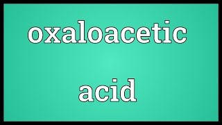 Oxaloacetic acid Meaning [upl. by Concoff505]