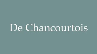 How to Pronounce De Chancourtois Correctly in French [upl. by Meyer842]