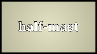 Halfmast Meaning [upl. by Ardnauqal]