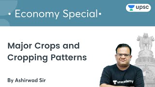 Major Crops and Cropping Patterns  Economy Special  UPSC CSEIAS  Unacademy UPSC  Ashirwad Sir [upl. by Ecinom581]