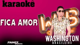 KARAOKÊ  FICA AMOR  WASHINGTON BRASILEIR [upl. by Kenwood]