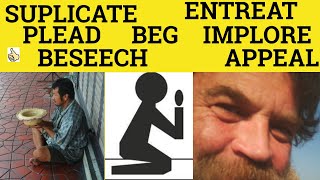 🔵 Beg Beseech Implore Plead Appeal Entreat Supplicate  Meaning  Examples [upl. by Inaboy]