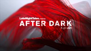 Late Night Tales presents After Dark Nightshift  VinylCDDownloadStream [upl. by Maram]