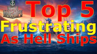 World of Warships Top 5 Frustrating As HELL Ships [upl. by Trahurn]