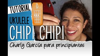 Como tocar CHIPI CHIPI ❤️⬇️⬆️Charlie Garcia en Ukulele Tutorial paso por paso [upl. by Rufina]