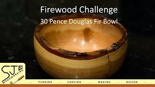 30p Firewood Challenge  Douglas Fir Bowl [upl. by Tess761]