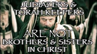 JUDAIZERS amp TORAH KEEPERS ARE NOT CHRISTIANS [upl. by Sugar]