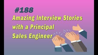 188 Amazing Interview Stories with a Principal Sales Engineer [upl. by Airakaz914]