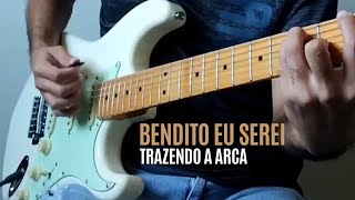 Bendito eu serei  Trazendo a Arca guitarra cover [upl. by Zelda]