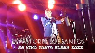 PASTOR DE LOS SANTOS  En vivo Santa Elena 2022 [upl. by Mosa]