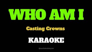 WHO AM I  Casting Crowns  Karaoke [upl. by Gagliano]