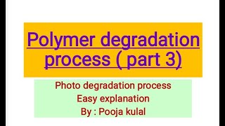 Polymer degradation process Photo degradation process in polymer Easy explanation Pooja kulal [upl. by Adelheid]