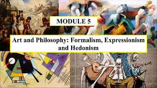 Lecture for Module 5 Art and Philosophy  Formalism Expressionism and Hedonism [upl. by Efrem535]