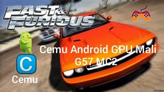 CEMU Android GPU Mali G57 MC2 Fast amp furious Showdown [upl. by Ogires891]