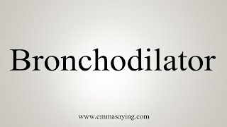 How To Say Bronchodilator [upl. by Rea330]