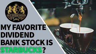 My Favorite Dividend Bank Stock is Starbucks [upl. by Drucill]