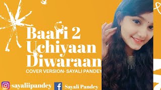 Baari 2  Uchiyaan Diwaran  Sayali Pandey  Cover version [upl. by Hearsh]