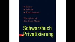 Schwarzbuch Privatisierung Wasser Schulen Krankenhäuser Was opfern wir dem freien Markt [upl. by Alilahk747]