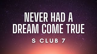 S Club 7  Never Had A Dream Come True Lyrics [upl. by Ahsiemat294]