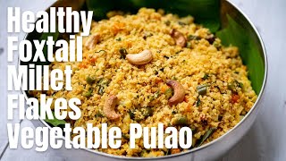 Foxtail Millet Flakes Vegetable Pulao Recipe  Healthy And Loaded With Fiber  GlutenFree [upl. by Eltsyrc839]