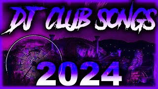 DJ CLUB SONGS 2024  Mashups amp Remixes of Popular Songs 2024  DJ Remix Club Music Party Mix 2024 🎉 [upl. by Hammerskjold]