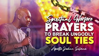 SPIRITUAL WARFARE PRAYER TO BREAK UNGODLY SOUL TIES  APOSTLE JOSHUA SELMAN 2022 [upl. by Darsey]