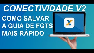 SALVE A GUIA DE FGTS MAIS RÁPIDO  CONECTIVIDADE ICP V2  SEFIP [upl. by Aicssej]