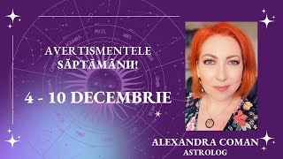 Avertismentele saptamanii 410 decembrie 2023 I Astrolog Alexandra Coman [upl. by Modestia661]