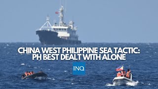 China West Philippine Sea tactic PH best dealt with alone [upl. by Bannerman820]