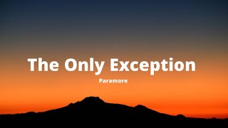 The Only Exception  Paramore Lyrics [upl. by Aramit]