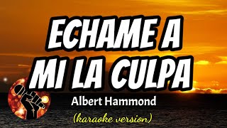 Echame A Mi La Culpa  Albert Hammond karaoke version [upl. by Imre]