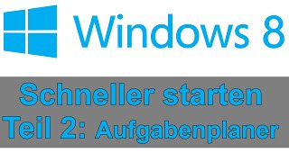 Windows 8 Autostart  Die Aufgabenplanung Teil 2 [upl. by Glasgo]