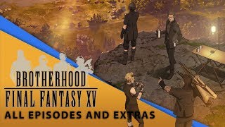 【Final Fantasy XV】 Brotherhood Movie All Episodes and Extras [upl. by Dorcia]