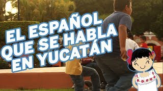 EL ESPAÑOL QUE SE HABLA EN YUCATÁN [upl. by Atteuqcaj754]