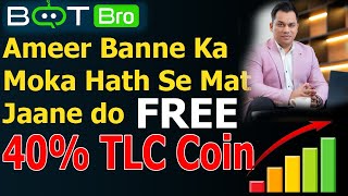 Botbro Free TLC Coin 40 Airdrop  Ab Moka he Botbro se Ameer Banne ka Moka Mat Jane do [upl. by Eisdnyl557]