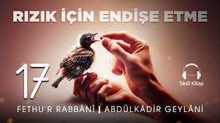 Fethur Rabbani  Abdülkadir Geylani  Rızık için Endişe Etme  17 Meclis 🎧 Sesli Kitap [upl. by Bergman]