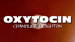 Chandler Leighton  OXYTOCIN Official Lyric Video [upl. by Noryahs67]